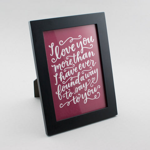 I love you more than I have ever found a way to say to you. Modern calligraphy by Em Dash Paper Co.
