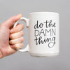 15 oz. mug with hand-lettered design by Emily Poe-Crawford of Em Dash Paper Co. Do the damn thing.