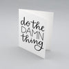 Minimal encouragement card that's perfect for the friend who needs a little push. Tough love, baby. Do the damn thing. By Em Dash Paper Co.